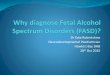 Dr Kate Robertshaw Neurodevelopmental Paediatrician · Risk Factors influencing FASD Genetic factors Influencing maternal alcohol metabolism (McCarver et al 1997) Epigenetics (Haycock