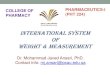 COLLEGE OF PHARMACEUTICS-I (PHT 224) · COLLEGE OF PHARMACY Dr. Mohammad Javed Ansari, PhD. Contact info: mj.ansari@psau.edu.sa PHARMACEUTICS-I (PHT 224) international system of weight