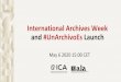 International Archives Week and #UnArchivoEs Launch · 2020-05-09 · •The ICA is a professional body that represents the interests and views of archives and archivists in international