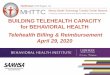 BUILDING TELEHEALTH CAPACITY for BEHAVIORAL HEALTH ......> Review Medicaid billing and reimbursement for telehealth ... •Telemedicine per state law is defined as: the delivery of