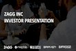 ZAGG INC INVESTOR PRESENTATION … · © 2017 ZAGG IP Holding Co., Inc. TML-0066-B CONFIDENTIAL: Information contained herein is subject to non-disclosure agreement or other confidentiality