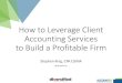 How to Leverage Client Accounting Services to Build ... Start With Why? THINK WHY are we in business? NOT WHAT should my client buy? People don’t buy what you do, they buy why you