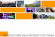 INTERACTION DESIGN INSTITUTE IVREA - SFU.ca · Interaction Design Institute Ivrea (Interaction-Ivrea) is an independent non-profit organisation, founded by Telecom Italia and Olivetti,