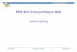 RIPE NCC Financial Report 2008 · Financial Highlights 2008 • No effects on reserve caused by financial crisis • Expenses 2008 were below budget -9% • Operational expenses 2008