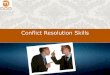 Conflict Resolution Skills - Corporate Training …...Conflict Resolution Skills Conflict is the energy that builds up when individuals or groups of people pursue incompatible goals