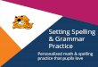 Setting Spelling & Grammar Practice - Sumdog · selects the task picks the game to play chooses when to do the task . Students. Example of results. Setting spelling quizzes The teacher:
