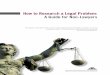 How to Research a Legal Problem: A Guide for Non-Lawyers...How to Research a Legal Problem: A Guide for Non-Lawyers This guide is intended to help a person with a legal problem find
