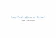 Lazy Evaluation in Haskell - GitLab · Lazy evaluation A function will only evaluate an argument if its value is actually needed. For structured arguments only those parts neededare