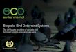 Bespoke Bird Deterrent Systems - Eco Environmental · We strive to be responsive, flexible, reliable and cost effective because we know that establishing and maintaining long term