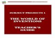 THE WORLD OF INVENTIONS TEACHER’S GUIDE public/SubP 1- T… · decisive contributions to science. Finally we will analyse the process of inventing and the students can become inventors