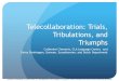Telecollaboration : Trials, Tribulations, and ... "Telecollaboration: Trials, Tribulations, and Triumphs." CARLA Presentation made at the University of Minnesota, Minneapolis. Follow