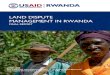 LAND DISPUTE MANAGEMENT IN RWANDALAND DISPUTE MANAGEMENT IN RWANDA: FINAL REPORT 3 2.0 INTRODUCTION The Land Dispute Management Project (LDMP) was an initiative supported by USAID’s