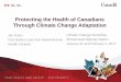 Protecting the Health of Canadians Through Climate Change … · 2018-11-16 · • Vector-borne diseases • Wildfires. Atlantic Canada • Coastal erosion • Water-related morbidity