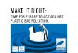 MAKE IT RIGHT€¦ · Plastic Changer (Linea Therkelsen), Zero Waste Europe (Enzo Favoino) and Christina Kontaxi. July 2020 Plastic bags are a plague to the ocean, our environment