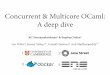 Concurrent & Multicore OCaml: A deep dive · Concurrent & Multicore OCaml: A deep dive KC Sivaramakrishnan1 & Stephen Dolan1 Leo White2, Jeremy Yallop1,3, Armaël Guéneau4, Anil