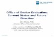 Office of Device Evaluation: Current Status and …...1 Office of Device Evaluation: Current Status and Future Direction John Sheets, Ph.D. Director, Office of Device Evaluation slides