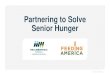 Partnering to Solve Senior Hunger...Senior Hunger Focus •Mission Statement: To alleviate hunger through the gathering and distribution of food while encouraging self-sufficiency,