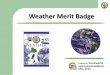 Weather Merit Badge - Scoutworks · Meteorologists refer to winds according to the direction from which they blow. Winds blowing from east to west are called easterlies, and winds