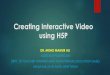Creating Interactive Video using H5P video webinar 22 May 2020.pdf · source content collaboration framework based on JavaScript. To create, share and reuse interactive HTML5 content