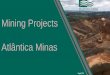 Mining Projects Atlântica Minasatlanticaminas.com.br/download/presentation-atlantica.pdf · Introduction Atlântica Minas, is a small mining company in Brazil. Through this portfolio,