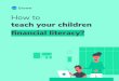 How To Teach Your Children Financial Literacy | …...3 Discuss wants vs. needs with your children. If they want an expensive toy, they will have to save to buy it later. This will