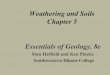 Weathering and Soils Chapter 5 Essentials of Geology, 8e · Essentials of Geology, 8e Stan Hatfield and Ken Pinzke Southwestern Illinois College. Earth’s external processes