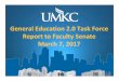 GeneralEducation2.0 Task Force UMKC’s …...2017/03/07  · GeneralEducation2.0 Task Force Report to Faculty Senate March 7, 2017 Purpose The General Education 2.0 Task Force, the