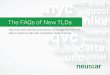 New TLD FAQs...New TLD FAQs Everything Brands Need to Know About the Benefits of New Top-Level Domains. For two decades, the Internet has known just 22 top-level domain names (TLDs)
