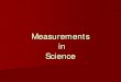 Measurements in Science...Rules for Sig Figs 1. All non-zero integers are significant 2. Leading zeros are not sig figs 0.025 – only 2 sig figs Why? b/c of scientific notation: 2.5
