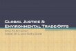 Global Justice & Environmental Trade-Offsethics-environment.weebly.com/uploads/1/1/5/8/11588863/... · 2018-10-16 · Global Justice & Environmental Trade-Offs Ethics: The Environment