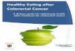 Healthy Eating after Colorectal Cancer · Following healthy eating guidelines and eating appropriate serving sizes is the key to ensuring you put the right kind of energy into your
