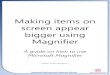 Making items on screen appear bigger using Magnifier Microsoft... · Windows Magnifier is a screen magnification program that comes built into the Windows operating system. This is