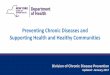 Preventing Chronic Diseases and Supporting Health and Healthy … · 2017-03-01 · 27 Efforts to prevent and control chronic disease are advanced through the Division of Chronic