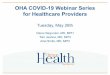OHA COVID-19 Webinar Series for Healthcare …...OHA COVID-19 Webinar Series for Healthcare Providers Tuesday, May 26th Dana Hargunani, MD, MPH Tom Jeanne, MD, MPH Ariel Smits, MD,