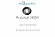 Practical JSON - PGConf India · 2020-03-16 · Ivan Panchenko Postgres Professional . About myself • Astronomer • Application developer since 1996 ... JSquery extension (Alexander