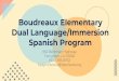 Boudreaux Elementary Dual Language/Immersion Spanish …...Dual Language/Immersion Spanish Program 950 Behrman Highway Terrytown, LA 70056 (504) 393-8732 Kiplyn.Pereira@Jpschools.org