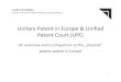Unitary Patent in Europe & Unified Patent Court (UPC · • A "European patent with unitary effect" (Unitary Patent) will be a European patent, granted by the EPO under the rules