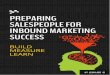 PREPARING - lean-labs.com€¦ · PREPARING SALESPEOPLE FOR INBOUND MARKETING SUCCESS Congratulations! You’ve decided to get started with your company’s ﬁrst Inbound Marketing
