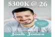 $300k @ 26 (Book Excerpt) Jones-300k... · $300k @ 26 (Book Excerpt) By Josh Jones. Foreword by Ben Gay III. 20660 Stevens Creek Blvd., Suite 210 Cupertino, CA 95014