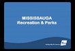 MISSISSAUGA Recreation & Recreation & Parks Services Help provide: ¢â‚¬¢ Access to trails, green spaces,