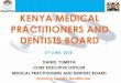 KENYA MEDICAL PRACTITIONERS AND DENTISTS BOARD · 2018-06-06 · DENTISTS BOARD Ensuring Quality Healthcare 6TH JUNE, 2018 DANIEL YUMBYA CHIEF EXECUTIVE OFFICER MEDICAL PRACTITIONERS