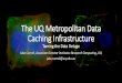 The UQ Metropolitan Data Caching Infrastructure …...The UQ Metropolitan Data Caching Infrastructure Taming the Data Deluge Jake Carroll, Associate Director Institutes Research Computing,