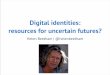 Digital identities: resources for uncertain futures? · Framing digital capability (Jisc 2015) jiscinvolve.digitalcapability.org ICT proﬁciency (core skills) Information, media
