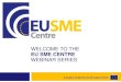 WELCOME TO THE EU SME CENTRE WEBINAR SERIES · 2014-03-31 · Hygiene License . shaping, fitness, deodorizing, anti -freckle and sun ... (AQSIQ) Authority: CFDA * Principle of formula