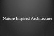 Nature Inspired Architecture - DesignOutTheBox Inspired Architecture.pdf · Biomimicry It has been helping inventors, designers and architects innovate in genius ways for centuries,