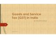 Goods and Service Tax (GST) in India · Apply to all taxable supplies of goods or services (as against manufacture, sale or provision of service) made for aconsideration except –