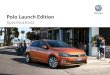 Polo Launch Edition - Volkswagen · Limestone Grey Metallic inlays to dashboard, front centre console and front door trims S Interior lighting Interior light with time delay S Passenger