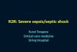 R2R: Severe sepsis/septic shockr2rthailand.org/download/24Jul 2014 Sapphire204 R2R... · 2014-08-01 · Diagnostic criteria • ACCP/SCCM consensus conference 1991 • SCCM/ESICM/ACCP/ATS/SIS