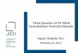 Third Quarter of FY 2016 Consolidated Financial Results ... · Third Quarter of FY 2016 Consolidated Financial Results Japan Display Inc. February 8, 2017