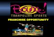FRANCHISE OPPORTUNITY - bounceonit.com · FRANCHISE OPPORTUNITY. INDUSTRY FACTS According to the International Assoc. of Trampoline Parks (IATP) of which Bounce! is a founding member,